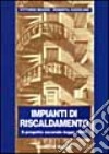 Impianti di riscaldamento. Il progetto secondo la Legge 10/91 libro