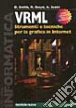 VRML. Strumenti e tecniche per la grafica in Internet. Con CD-ROM libro