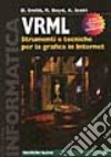 VRML. Strumenti e tecniche per la grafica in Internet. Con CD-ROM libro