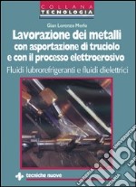 Lavorazione dei metalli con asportazione di truciolo e con il processo elettroerosivo. Fluidi lubrorefrigeranti e fluidi dielettrici libro