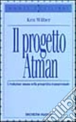 Il progetto Atman. L'evoluzione umana nella prospettiva transpersonale libro