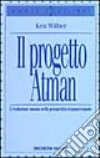 Il progetto Atman. L'evoluzione umana nella prospettiva transpersonale libro