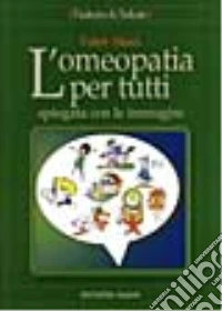 L'omeopatia per tutti. Spiegata con le immagini libro