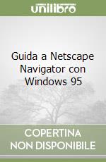 Guida a Netscape Navigator con Windows 95 libro