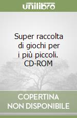 Super raccolta di giochi per i più piccoli. CD-ROM libro