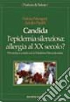 Candida l'epidemia silenziosa: allergia al XX secolo? libro di Mangani Valeria Panfili Adolfo
