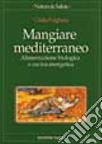 Mangiare mediterraneo. Alimentazione biologica e cucina energetica libro