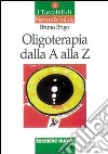 Oligoterapia dalla A alla Z libro di Brigo Bruno