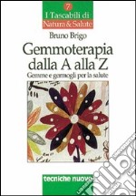 Gemmoterapia dalla A alla Z. Gemme e germogli per la salute libro