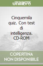 Cinquemila quiz. Con test di intelligenza. CD-ROM libro