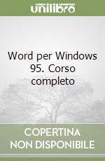 Word per Windows 95. Corso completo libro