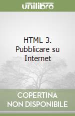 HTML 3. Pubblicare su Internet libro