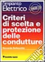 L'Impianto elettrico. Vol. 2: Criteri di scelta e protezione delle condutture. libro