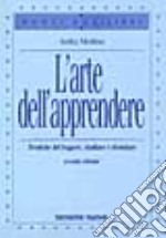 L'arte dell'apprendere. Tecniche del leggere, studiare, ricordare libro