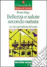 Bellezza e salute secondo natura. La cura quotidiana del corpo libro