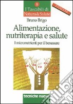 Alimentazione, nutriterapia e salute. I micronutrienti per il benessere libro