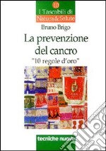 La prevenzione del cancro. 10 regole d'oro libro