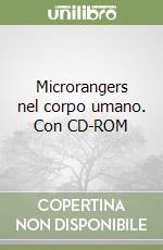 Microrangers nel corpo umano. Con CD-ROM libro