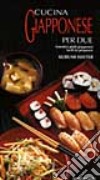 Cucina giapponese per due. Autentici piatti giapponesi facili da preparare libro