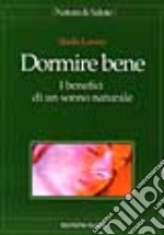 Dormire bene. I benefici di un sonno naturale libro