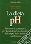 La dieta pH. Misurate il vostro pH per la salute ortomolecolare del corpo, della mente e dell'anima libro di Mangani Valeria Panfili Adolfo