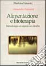 Alimentazione e fitoterapia. Metodologia ed esperienze cliniche libro