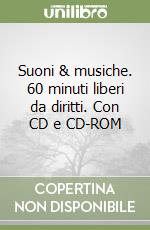 Suoni & musiche. 60 minuti liberi da diritti. Con CD e CD-ROM libro