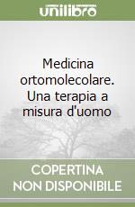 Medicina ortomolecolare. Una terapia a misura d'uomo libro