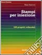 Stampi per iniezione. 108 progetti collaudati libro