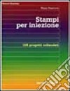 Stampi per iniezione. 108 progetti collaudati libro