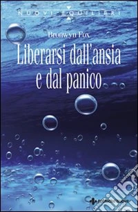 Liberarsi dall'ansia e dal panico libro