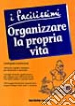 Organizzare la propria vita libro