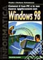 Conosci il tuo PC e le sue nuove applicazioni con Windows 98 libro