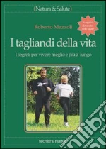 I tagliandi della vita. I segreti per vivere meglio e piÃ¹ a lungo libro usato
