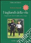 I tagliandi della vita. I segreti per vivere meglio e più a lungo libro