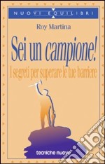 Sei un campione! I segreti per superare le tue barriere libro