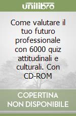Come valutare il tuo futuro professionale con 6000 quiz attitudinali e culturali. Con CD-ROM libro