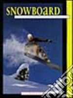 Snowboard. Derapare, pivotare, rippare, grabbare libro