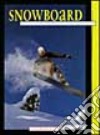 Snowboard. Derapare, pivotare, rippare, grabbare libro