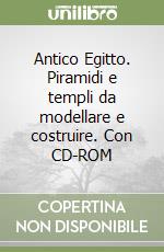 Antico Egitto. Piramidi e templi da modellare e costruire. Con CD-ROM libro