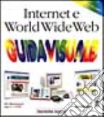 Internet e World Wide Web. Guida visuale libro