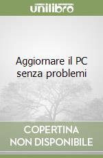 Aggiornare il PC senza problemi libro