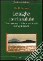 Le alghe per la salute. Proprietà terapeutiche e nutrizionali dell'alga Klamath libro