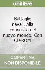 Battaglie navali. Alla conquista del nuovo mondo. Con CD-ROM libro