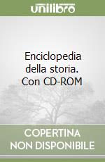 Enciclopedia della storia. Con CD-ROM libro