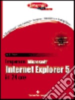 Imparare Microsoft Internet Explorer 5 in 24 ore. Con CD-ROM