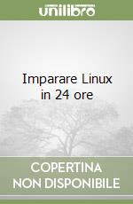 Imparare Linux in 24 ore libro