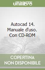 Autocad 14. Manuale d'uso. Con CD-ROM