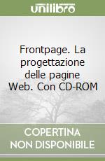 Frontpage. La progettazione delle pagine Web. Con CD-ROM