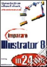 Imparare Illustrator 8 in 24 ore libro